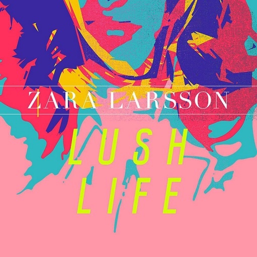Lush Life Lyrics Zara Larsson | 2021 Song