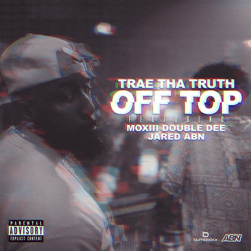 Off Top Lyrics Trae tha Truth ft. Moxiii Double Dee