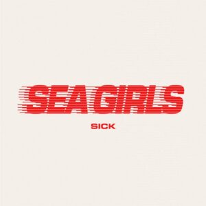 ​​​Sick Lyrics Sea Girls