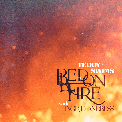 Bed on Fire Remix Lyrics Teddy Swims ft. Ingrid Andress