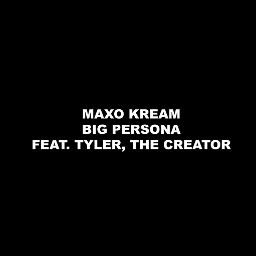 Big Persona Lyrics Maxo Kream ft. Tyler, The Creator