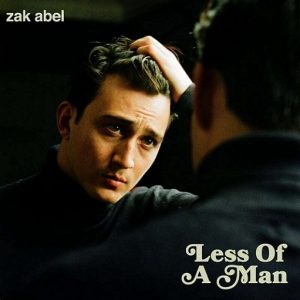 Less Of A Man Lyrics Zak Abel
