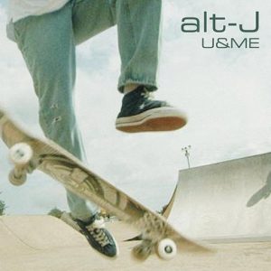U & ME Lyrics alt-J