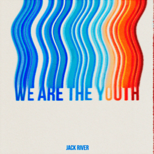 We Are The Youth Lyrics Jack River