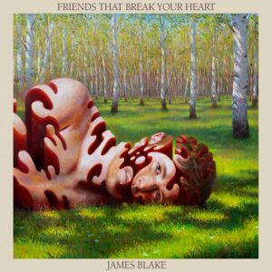 Friends That Break Your Heart Lyrics James Blake