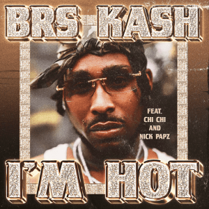 ​​​​I’m Hot Lyrics BRS Kash