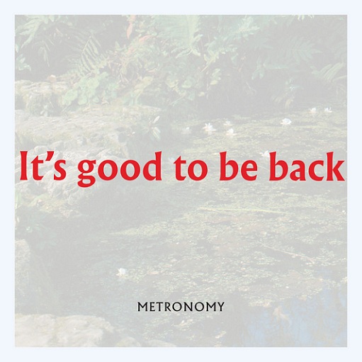 It’s Good to be Back Lyrics Metronomy