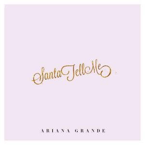 Santa Tell Me (Dirty Version) Lyrics Ariana Grande