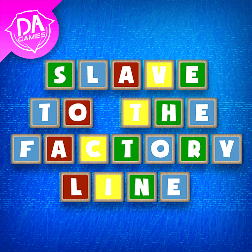Slave to the Factory Line Lyrics DAGames