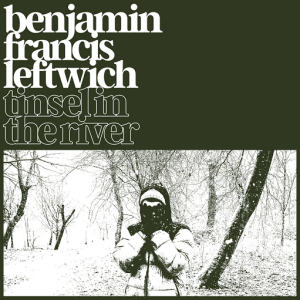 Tinsel In The River Lyrics Benjamin Francis Leftwich