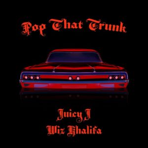 Pop That Trunk Lyrics Juicy J