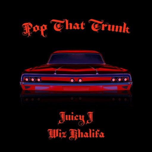 Pop That Trunk Lyrics Juicy J & Wiz Khalifa | Stoner’s Night