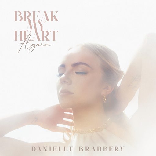 Break My Heart Again Lyrics Danielle Bradbery