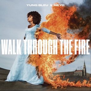 Walk Through The Fire Lyrics Yung Bleu