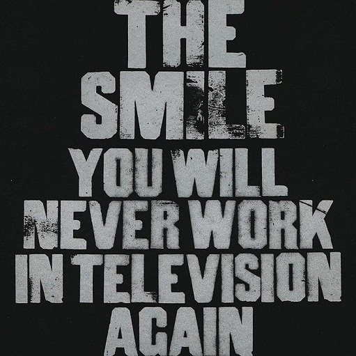You Will Never Work in Television Again Lyrics The Smile