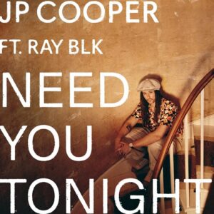 ​​​​Need You Tonight Lyrics JP Cooper 