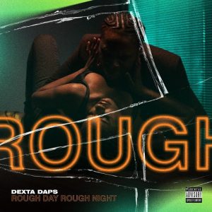 Rough Day Rough Night Lyrics Dexta Daps