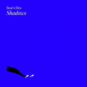 Shadows Lyrics Bear’s Den