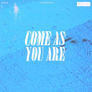 Come As You Are Lyrics SHAED