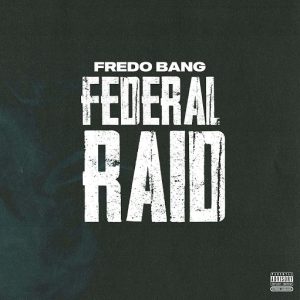 Federal Raid Lyrics Fredo Bang