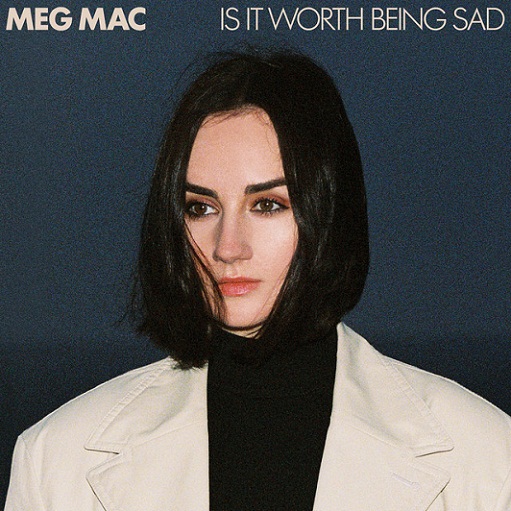 Is It Worth Being Sad Lyrics Meg Mac