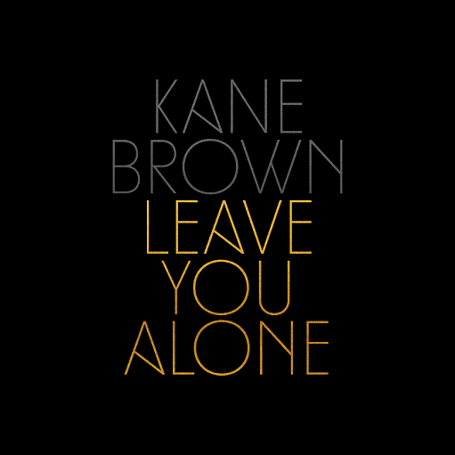 Leave You Alone Lyrics Kane Brown