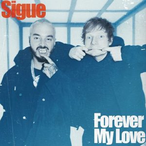 Ed Sheeran & J Balvin - Sigue / Forever My Love Album Lyrics and Tracklist