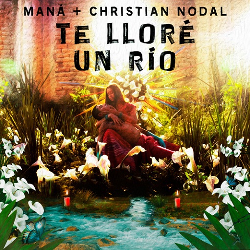 Te Lloré Un Río Letra Maná & Christian Nodal