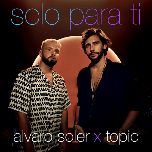 Solo Para Ti Letra Alvaro Soler & Topic