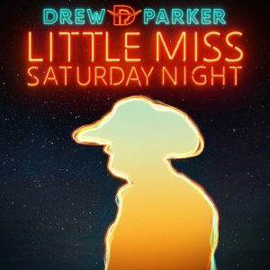 Little Miss Saturday Night Lyrics Drew Parker