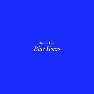 Blue Hours Lyrics Bear’s Den