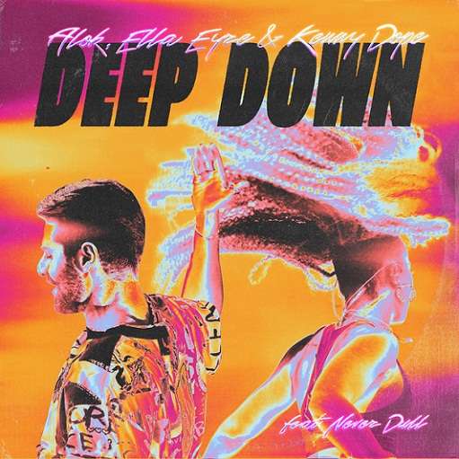 Deep Down Lyrics Alok, Ella Eyre & Kenny Dope