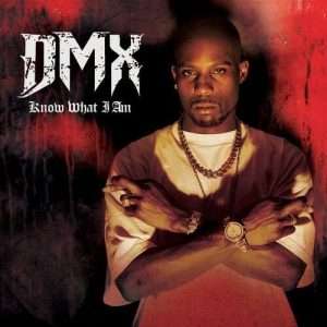 Know What I Am Lyrics DMX