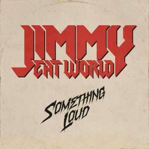 Something Loud Lyrics Jimmy Eat World