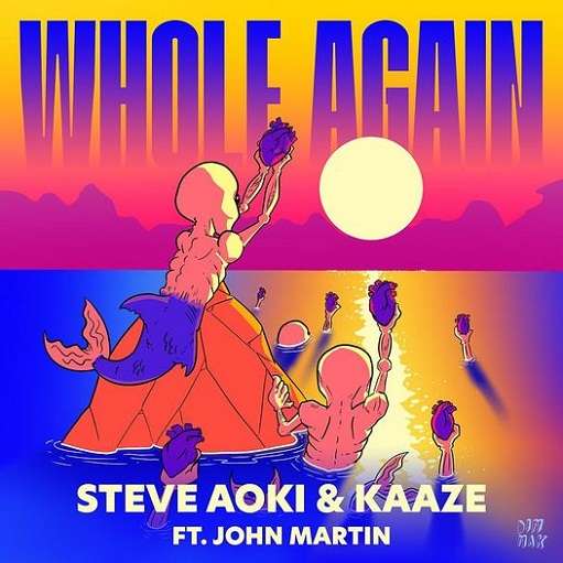 Whole Again Lyrics Steve Aoki & KAAZE ft. John Martin