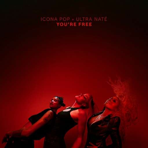 You’re Free Lyrics Icona Pop & Ultra Naté