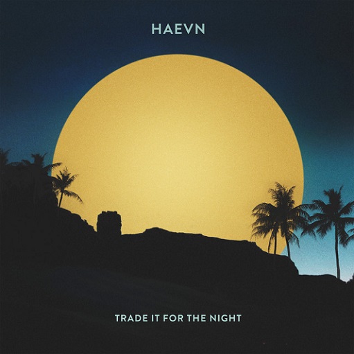 ​​​​Trade it for the Night Lyrics HAEVN | Holy Ground