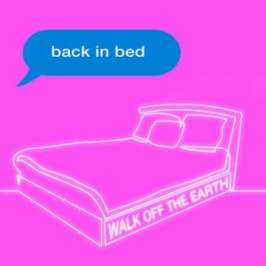 Back in Bed Lyrics Walk Off the Earth