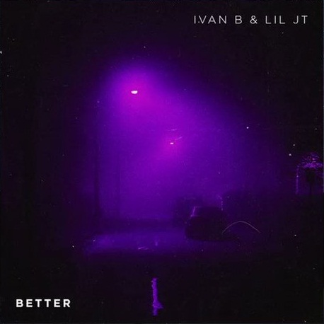 Better Lyrics Ivan B ft. Lil JT