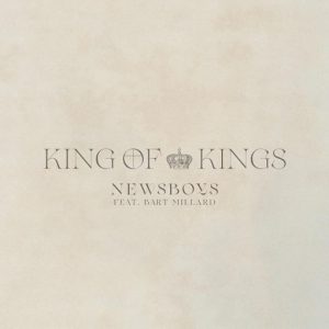 King Of Kings Lyrics Newsboys