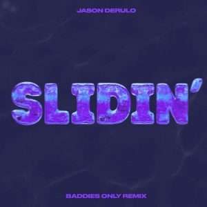 Slidin’ (BADDIES ONLY Remix) Lyrics Jason Derulo