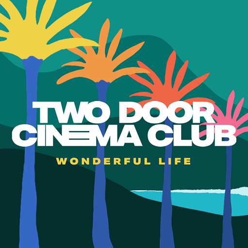 Wonderful Life Lyrics Two Door Cinema Club