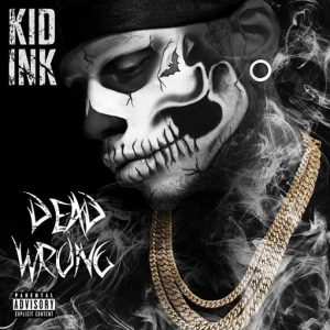 Dead Wrong Lyrics Kid Ink