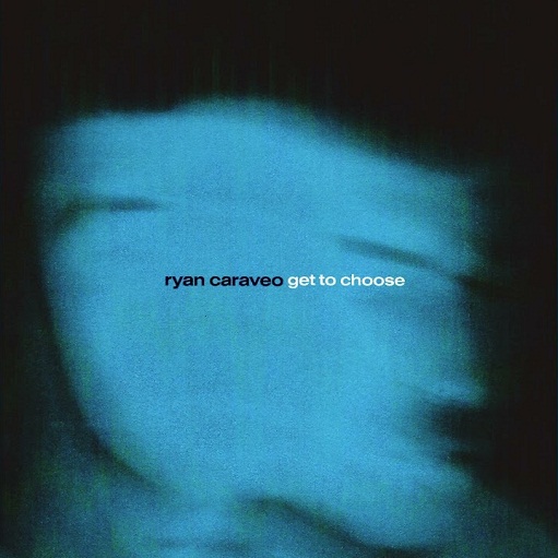 Get To Choose Lyrics Ryan Caraveo