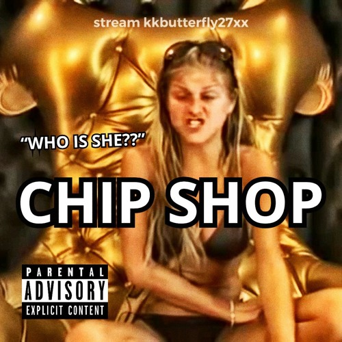 Chip Shop (Who Is She ?) Lyrics KkButTerFly27 Xx