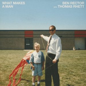 What Makes A Man Lyrics Ben Rector