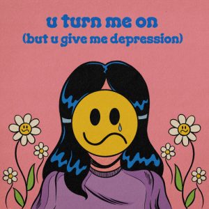 u turn me on (but u give me depression) Lyrics LØLØ