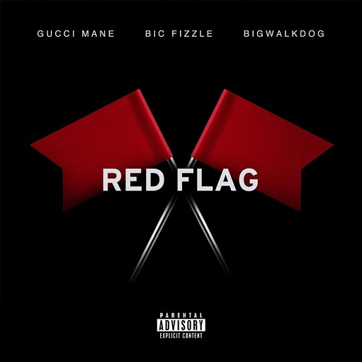 Red Flag Lyrics Gucci Mane, BiC Fizzle