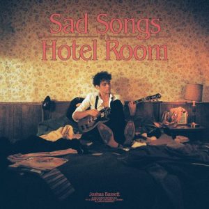 Sad Songs In A Hotel Room Lyrics Joshua Bassett