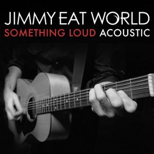 Something Loud (Acoustic) Lyrics Jimmy Eat World